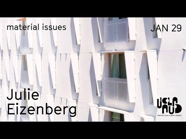 Julie Eizenberg at UCLA AUD - "material issues"