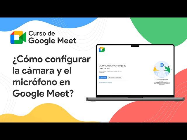 ¿Cómo configurar la cámara y el micrófono en Google Meet? | Curso de Google Meet