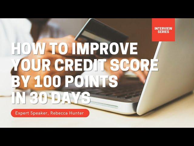 How To Improve Your Credit Score By 100 Points in 30 days