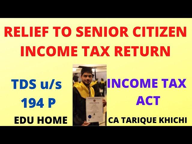 TDS u/s 194P|| SPECIFIED SENIOR CITIZEN EXEMPT from Filing Income tax Return|| CA TARIQUE KHICHI