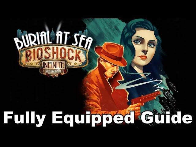 Bioshock Infinite: Burial at Sea - Fully Equipped Guide