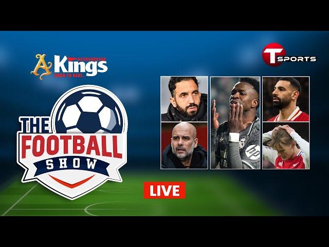 Live | The Football Show | Talk Show | Football | Football Analyst | T Sports