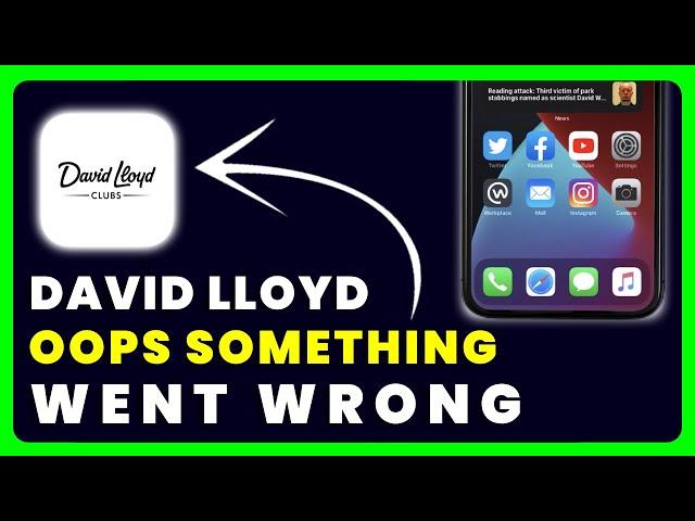 David Lloyd App Oops Something Went Wrong: How to Fix David Lloyd App Oops Something Went Wrong