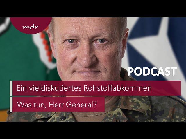 #257 Ein vieldiskutiertes Rohstoffabkommen | Podcast Was tun, Herr General? | MDR