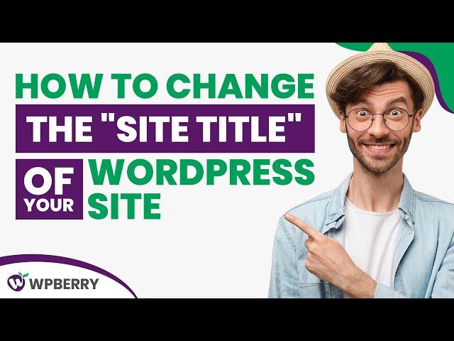 How to Change the Site Title of Your WordPress Site