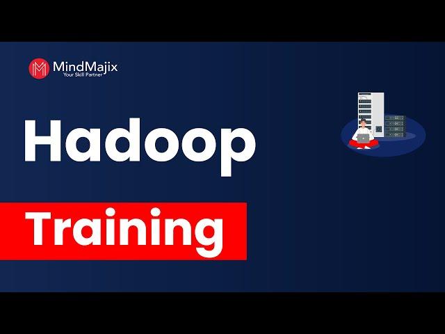 Hadoop Training | Big Data Hadoop Certification Course Online | Big Data Hadoop Course | MindMajix