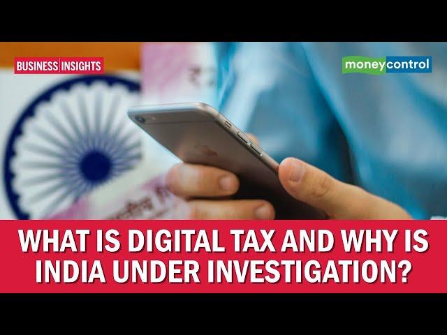 Business Insight | What is digital tax and why is India under investigation?