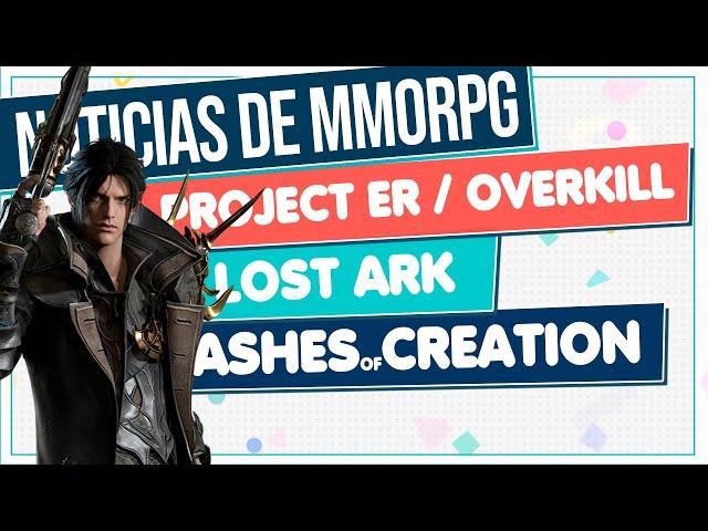 Noticias de MMORPG en 2022  LOST ARK ▶ PROJECT ER & OVERKILL  ▶ ASHES OF CREATION