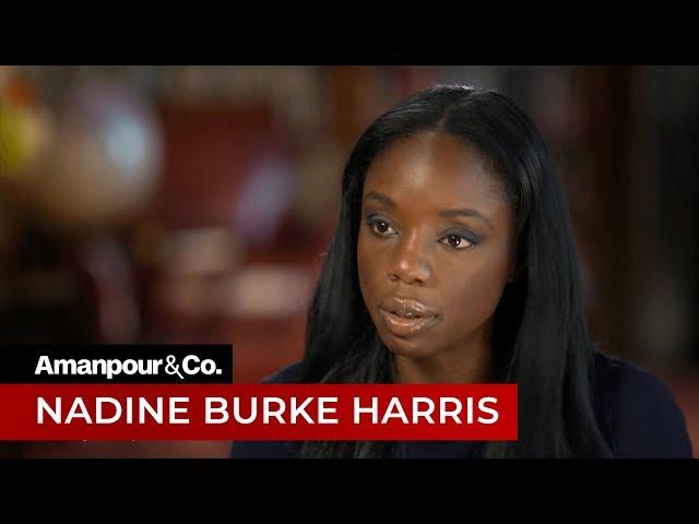 Nadine Burke Harris on the Impact of Childhood Adversity | Amanpour and Company