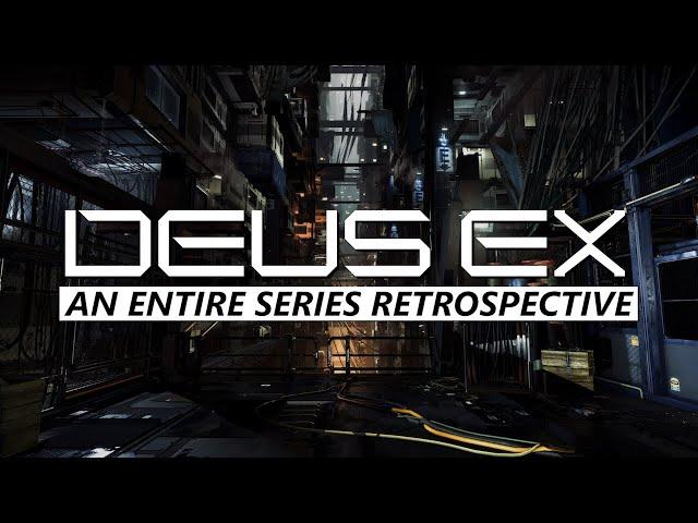 Deus Ex - An Entire Series Retrospective and Analysis