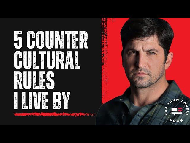 Ep. 002 | 5 Counter Cultural Rules I Live By | John Lovell Show