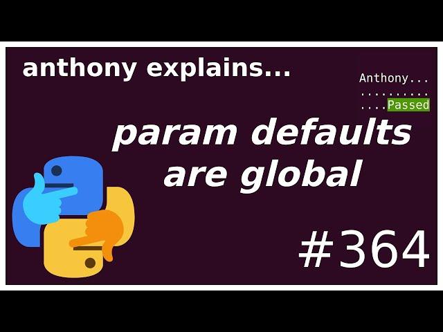 python parameter defaults are (mutable) globals (intermediate) anthony explains #364