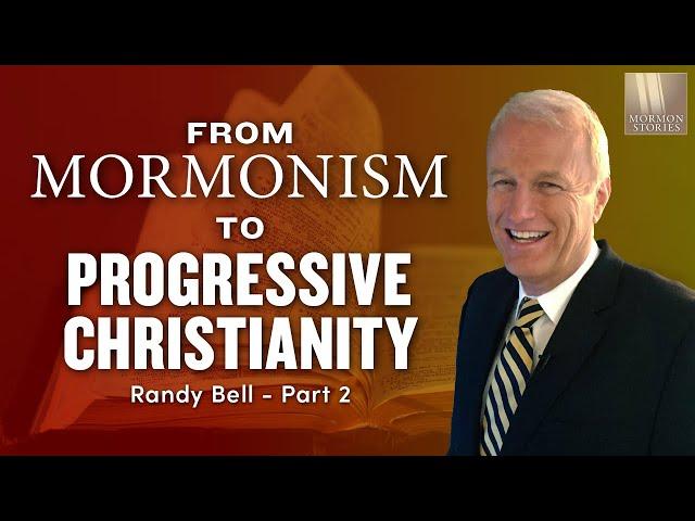 1534: From Mormonism to Progressive Christianity - Randy Bell Pt. 2