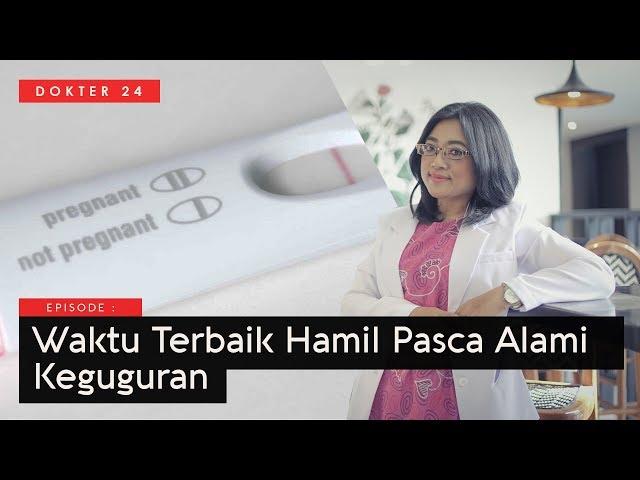 Dokter 24 - Kapan Hamil Lagi Pasca Keguguran, Ini Waktunya !