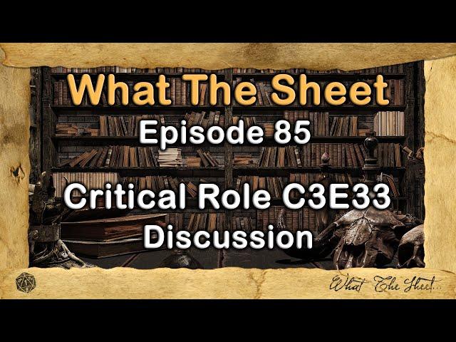 What The Sheet Podcast Episode 85 | Critical Role C3E33 Discussion