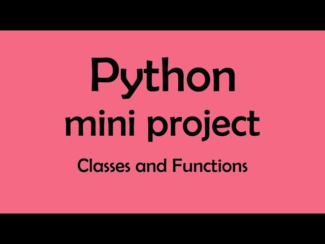 Python mini project classes and functions