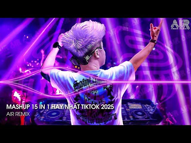 Mashup 15 in 1 - Nhạc Remix TikTok Triệu View Hay Nhất Hiện Nay  Top 15 Nhạc TikTok Hay Nhất 2025