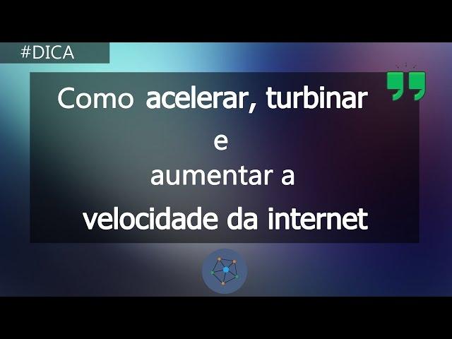 Como Acelerar, Turbinar e Aumentar a Velocidade Da Internet | Internet Mais Rápida