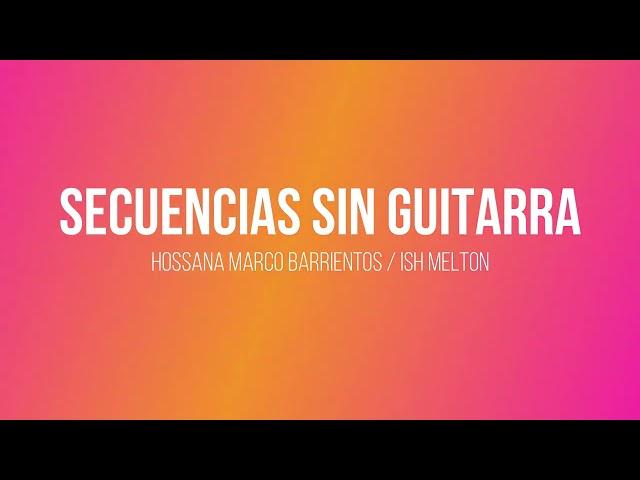 Secuencia sin Guitarra / Hossana / Marco Barrientos (Ish Melton)