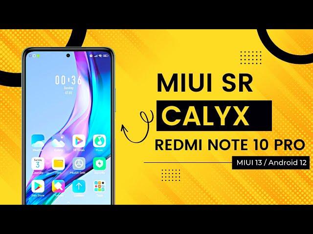 MIUI SR Calyx for Redmi Note 10 Pro | OFFICIAL | ANDROID 12 MIUI 13