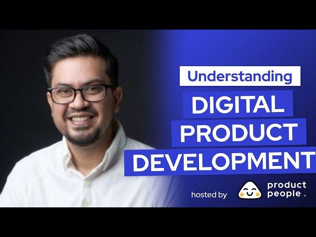  Understanding Digital Product Development w/ Ahmad Ali Nasir