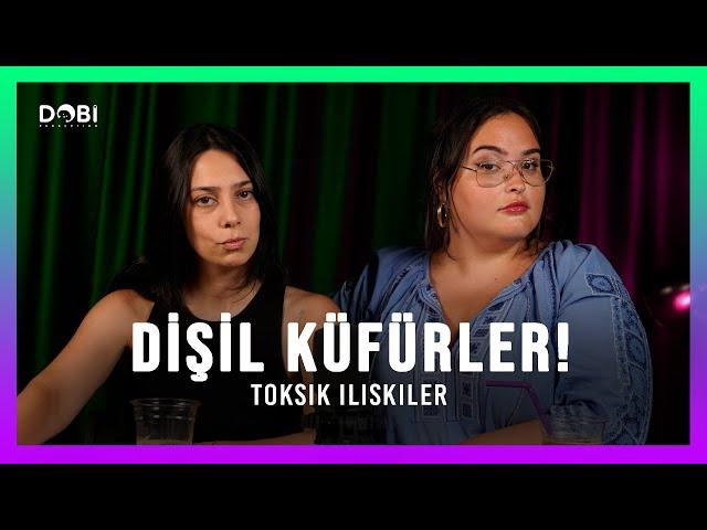 DİŞİL KÜFÜRLER ÜRETİYORUZ! - Toksik İlişkiler (S.4 B.36)