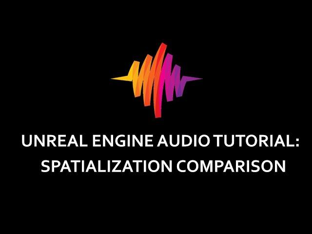 Unreal Engine Audio Tutorial:  Spatialization Comparison