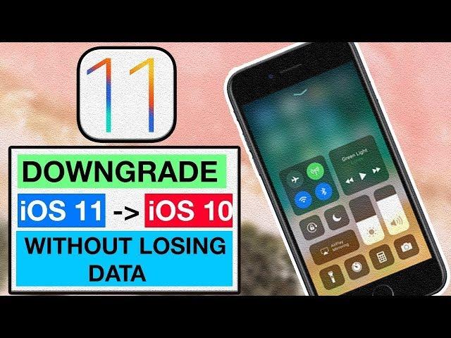 How to downgrade ios 11 to ios 10  Without Losing Data