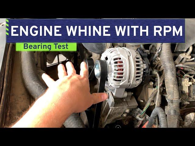 Engine Whine with RPM Troubleshooting - Here's How to Test for Bearing or Accessory Noise