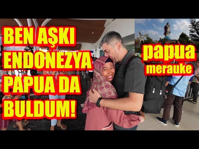 BEN AŞKI ENDONEZYA PAPUA DA BULDUM!-ENDONEZYA DA ZORLU YOLCULUKLAR DEVAMIN DA MUTLULUĞU GETİRDİ!