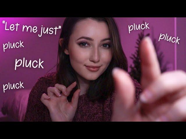 ASMR | “Let Me Just”, Pluck, Cut Trigger Words & Pure Personal Attention