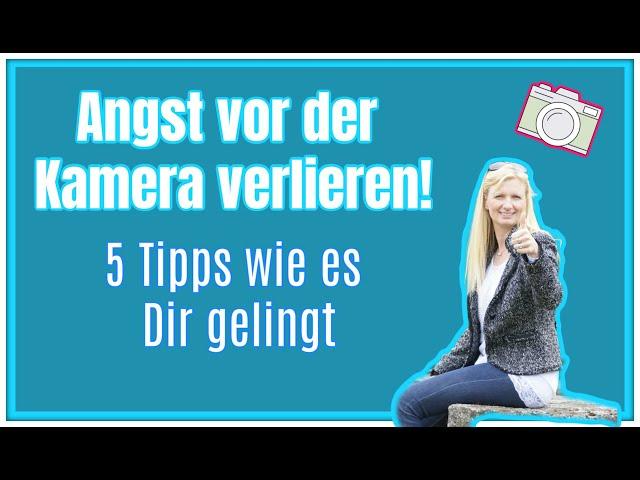 Keine Angst vor der Kamera - 5 Tipps wie es Dir gelingt!