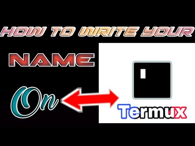 How to Write Your name On termux