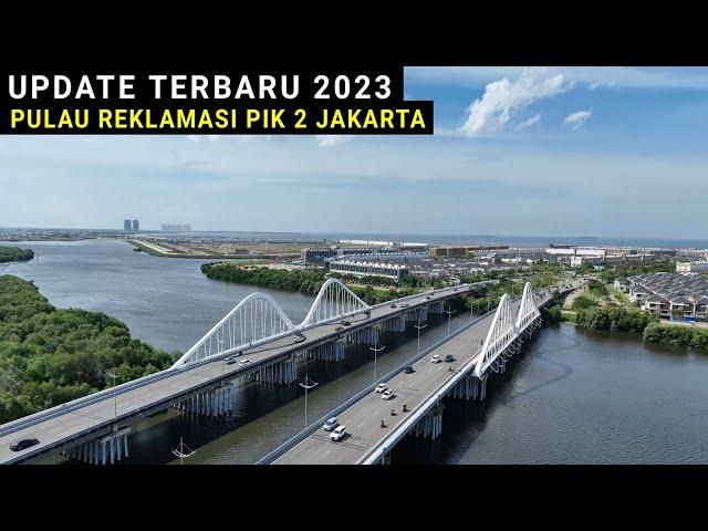 Kondisi Terbaru 2023 Kemajuan di Pulau Reklamasi PIK Jakarta dilihat dari Udara dengan Drone