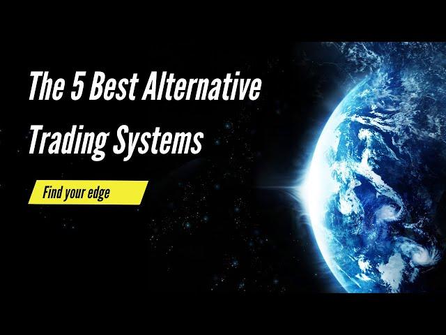 The 5 Best Alternative Trading Systems