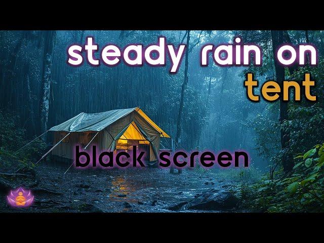 [Black Screen] Steady Rain on Tent No Thunder | Rain Ambience | Rain Sounds for Sleeping