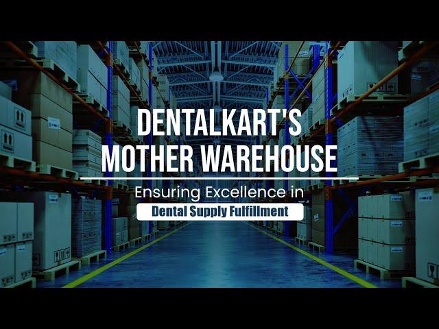 Dentalkart's Mother Warehouse: Ensuring Excellence in Dental Supply Fulfillment