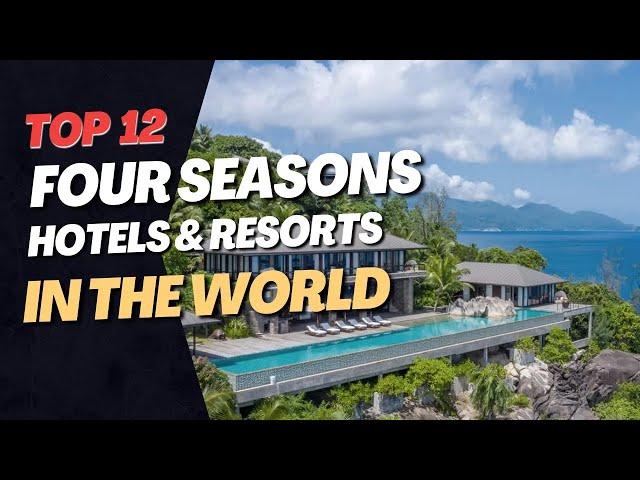 A Journey in Luxury   Top 12 Four Seasons Hotels and Resorts Around the World