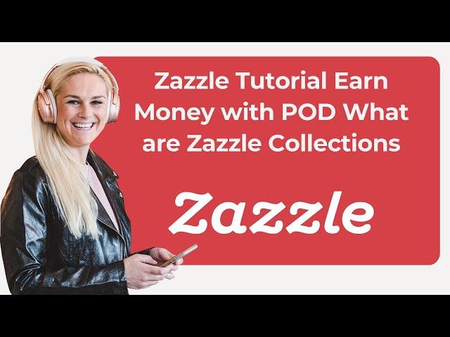 Zazzle Tutorial Earn Money with POD   What are Zazzle Collections