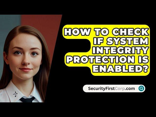 How To Check If System Integrity Protection Is Enabled? - SecurityFirstCorp.com