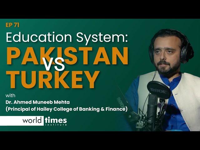 Education System | Pakistan vs Turkey | WTI Talks | ft Dr. Ahmed Muneeb Mehta Principal, Hailey Clg