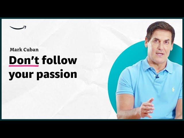 Mark Cuban - Don't follow your passion - Insights for Entrepreneurs - Amazon