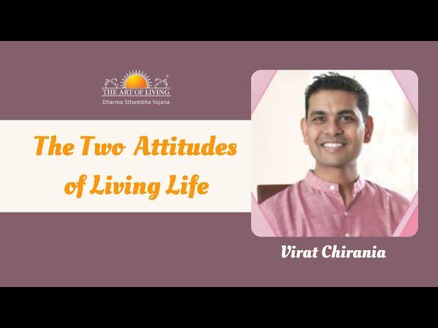 Virat Chirania Shares The Two Attitudes of Living Life