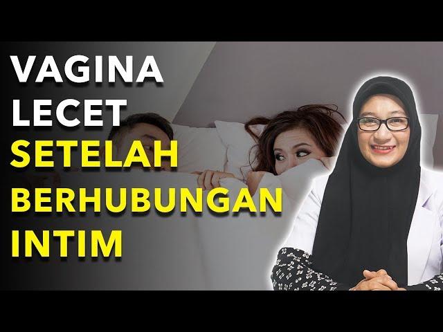 VAGINA SAKIT DISERTAI LECET SETELAH BERHUBUNGAN INTIM ( VIDEO EDUKASI )