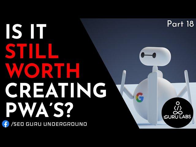 SEO Guru Underground - Progressive Web Apps - Are they still worth it?