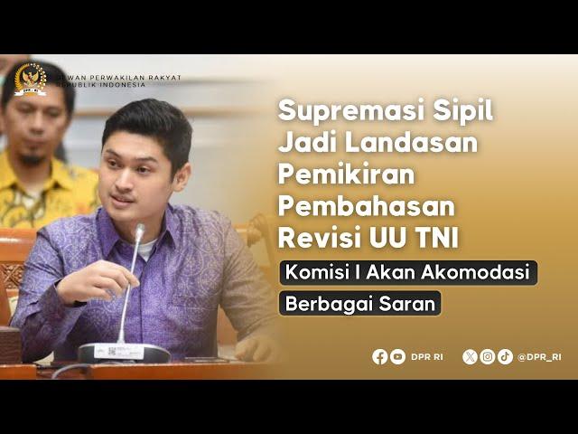 SUPREMASI SIPIL JADI LANDASAN BAHAS UU TNI, KOMISI I AKAN AKOMODIR BERBAGAI SARAN