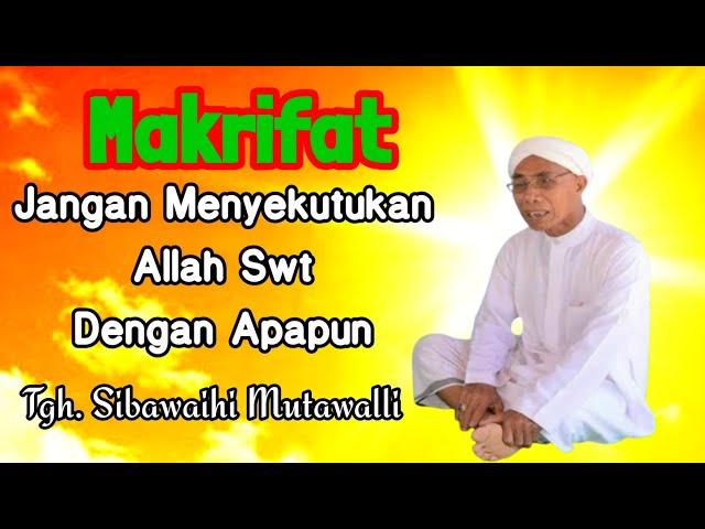 TGH. SIBAWAIHI MUTAWALLI (JANGAN SYIRIK)