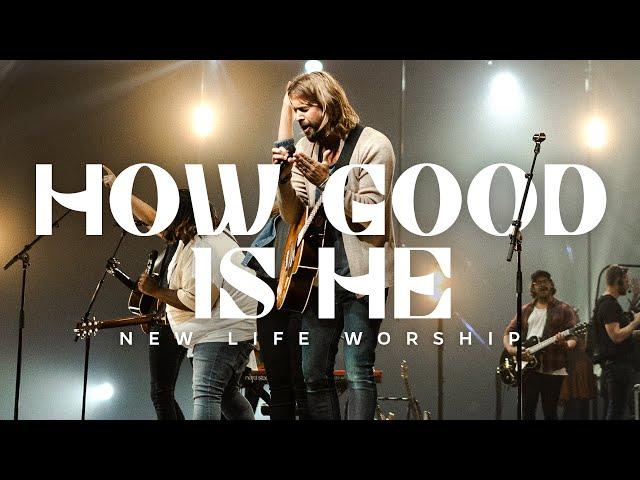 How Good Is He (Official Music Video) | New Life Worship