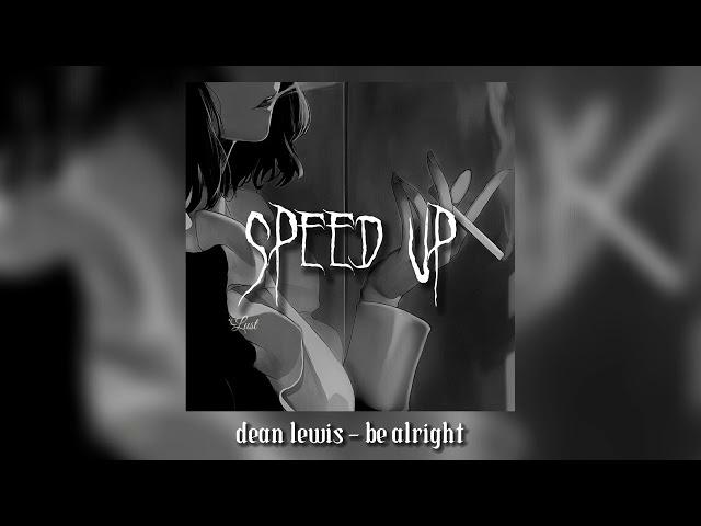 dean lewis - be alright (speed up) tiktok version (⁠｡⁠•̀⁠ᴗ⁠-⁠)⁠