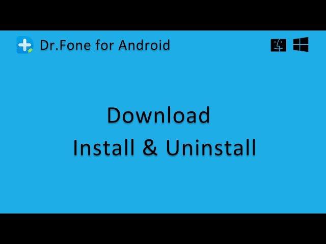 Wondershare Dr.Fone for Android: How to Download, Install and Uninstall